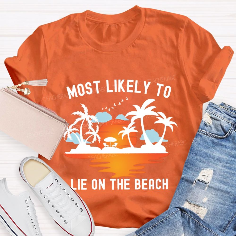 Most Likely To Lie On The Beach Summer Break Teacher T-shirt
