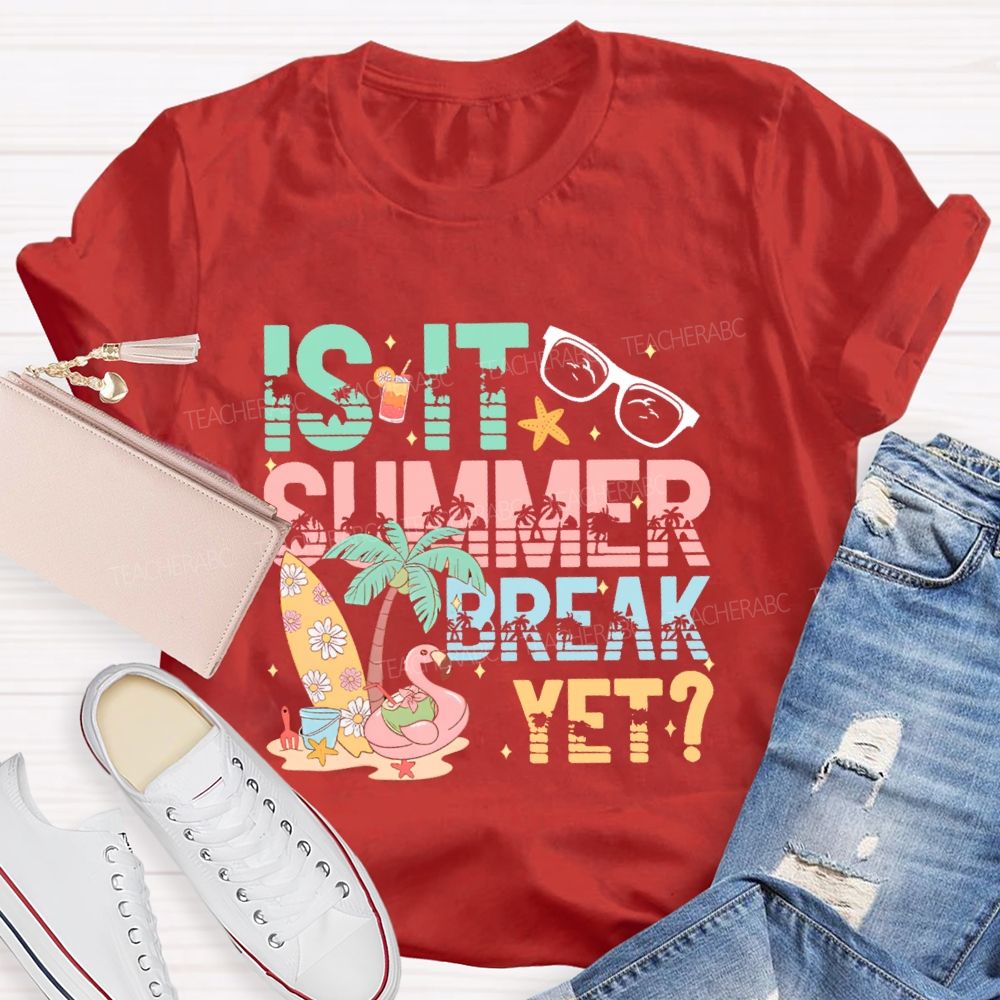 Is It Summer Break Yet Graphics Teacher T-shirt