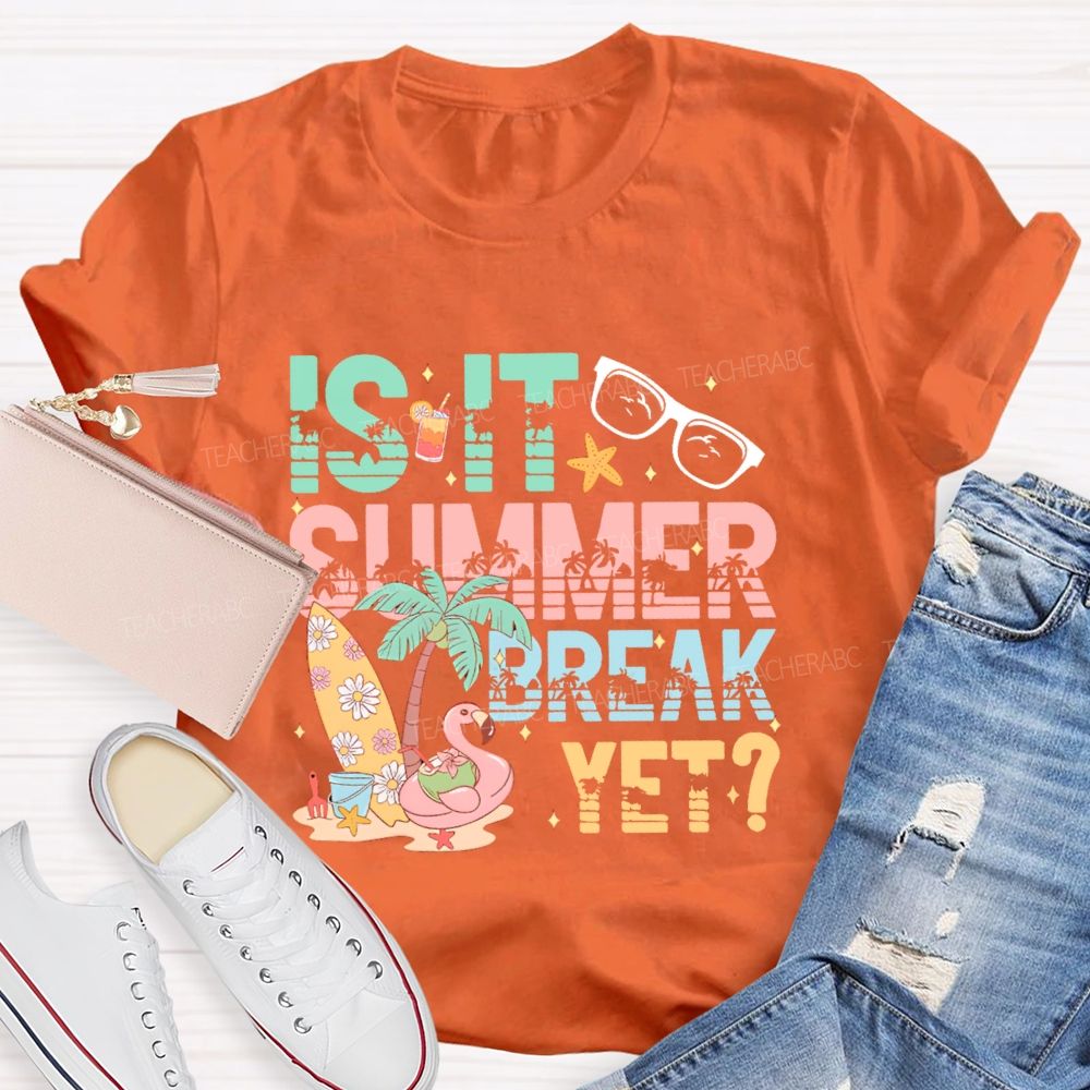 Is It Summer Break Yet Graphics Teacher T-shirt