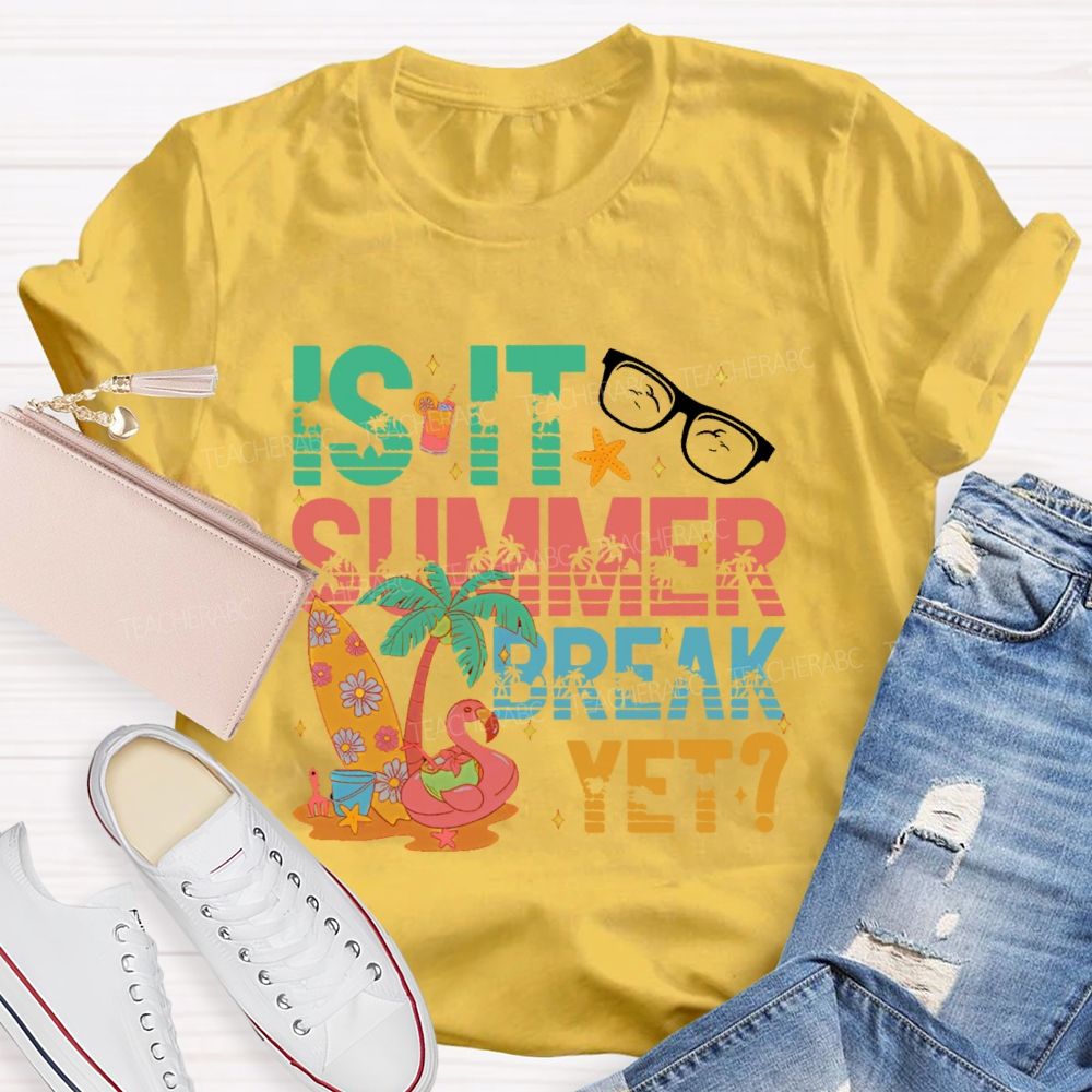 Is It Summer Break Yet Graphics Teacher T-shirt