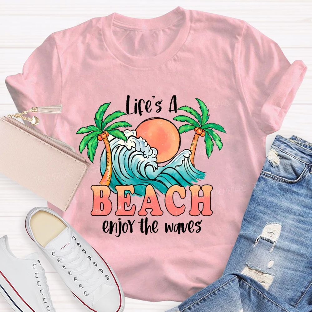 Life's A Beach Enjoy The Waves Teacher T-shirt