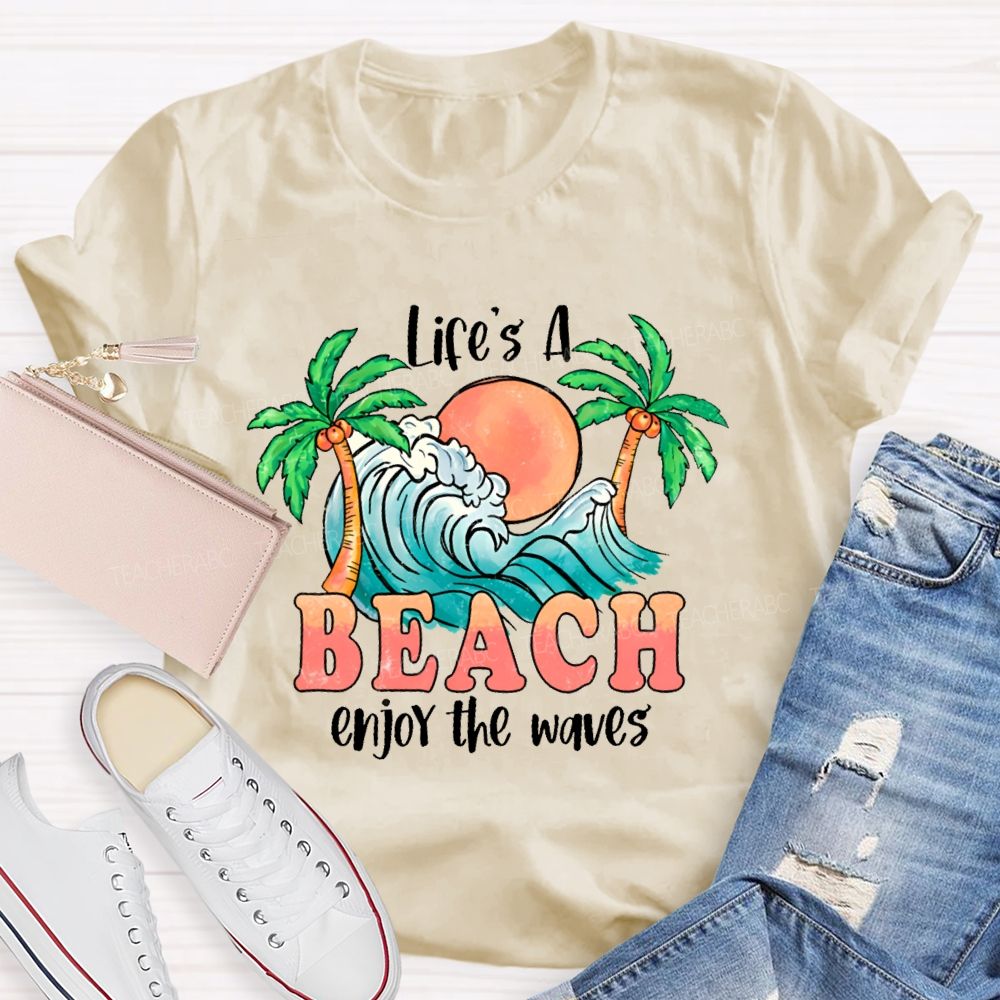 Life's A Beach Enjoy The Waves Teacher T-shirt