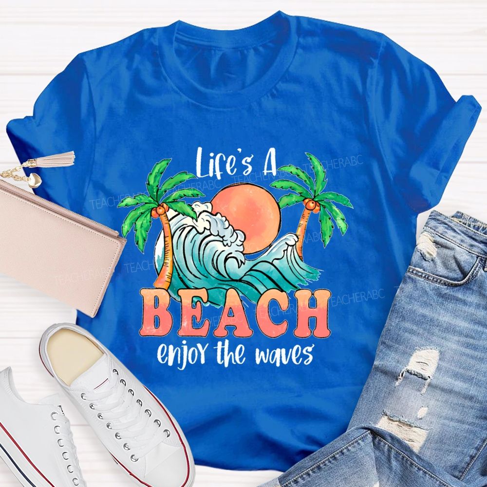 Life's A Beach Enjoy The Waves Teacher T-shirt