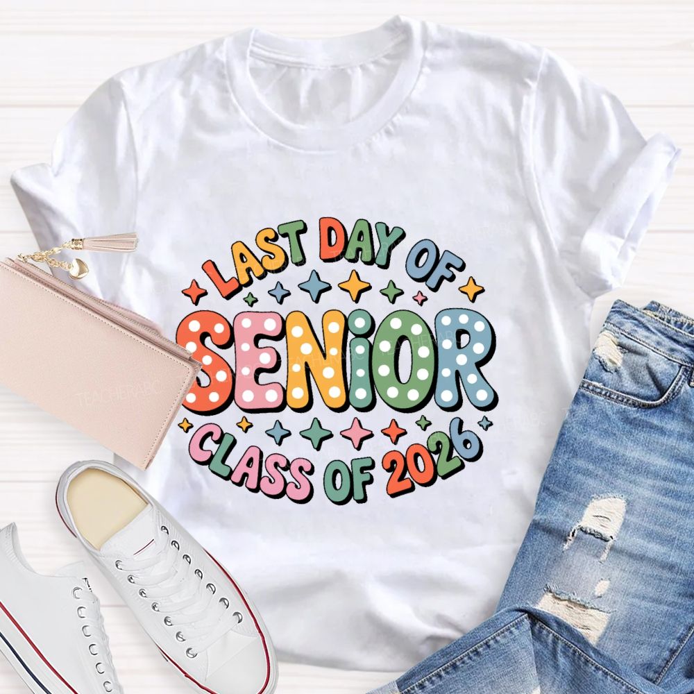 Last Day Of Senior Class Of 2026 Teacher T-shirt