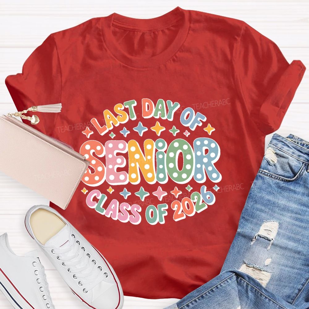 Last Day Of Senior Class Of 2026 Teacher T-shirt
