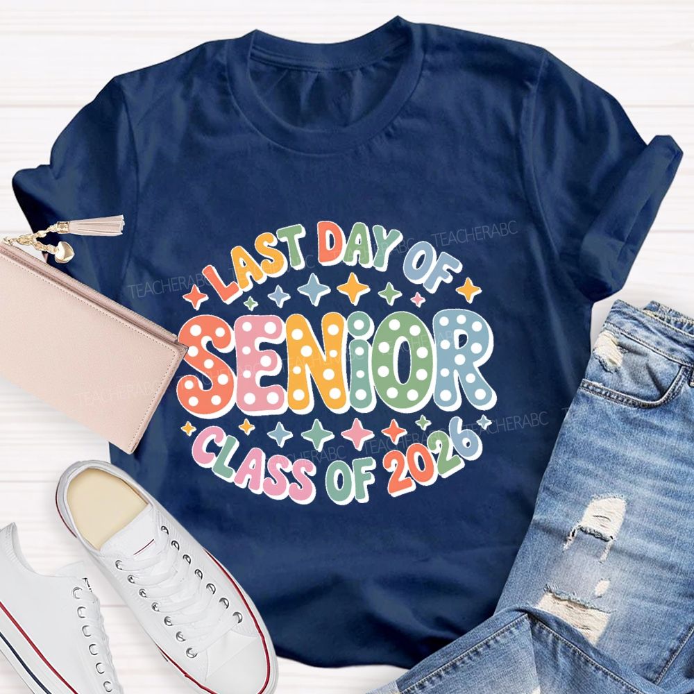 Last Day Of Senior Class Of 2026 Teacher T-shirt