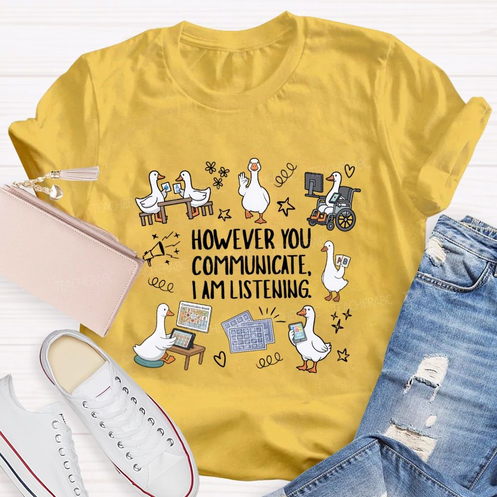 However You Communicate I Am Listening Teacher T-shirt
