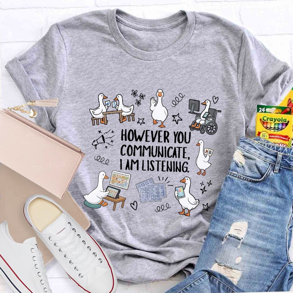 However You Communicate I Am Listening Teacher T-shirt