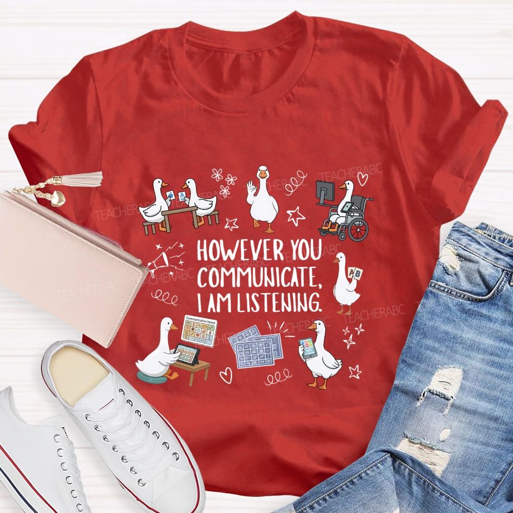 However You Communicate I Am Listening Teacher T-shirt