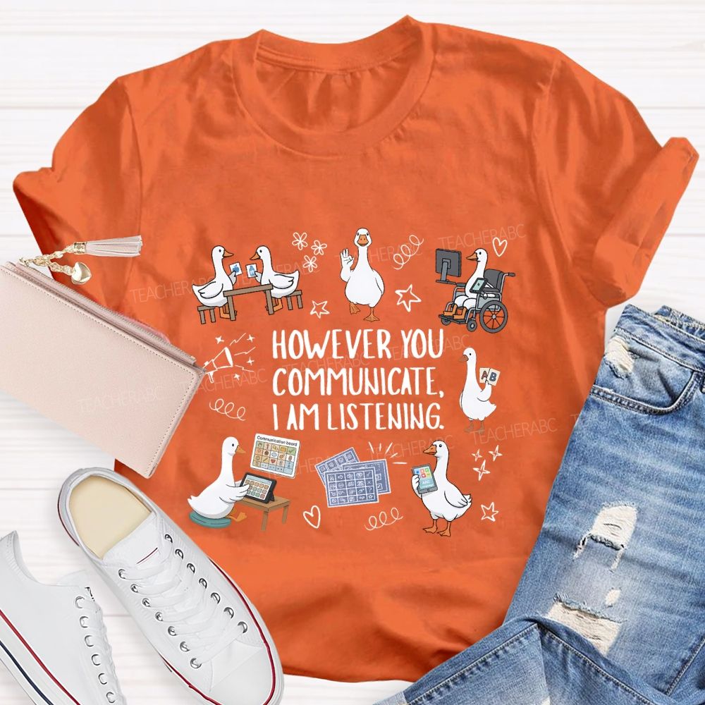 However You Communicate I Am Listening Teacher T-shirt
