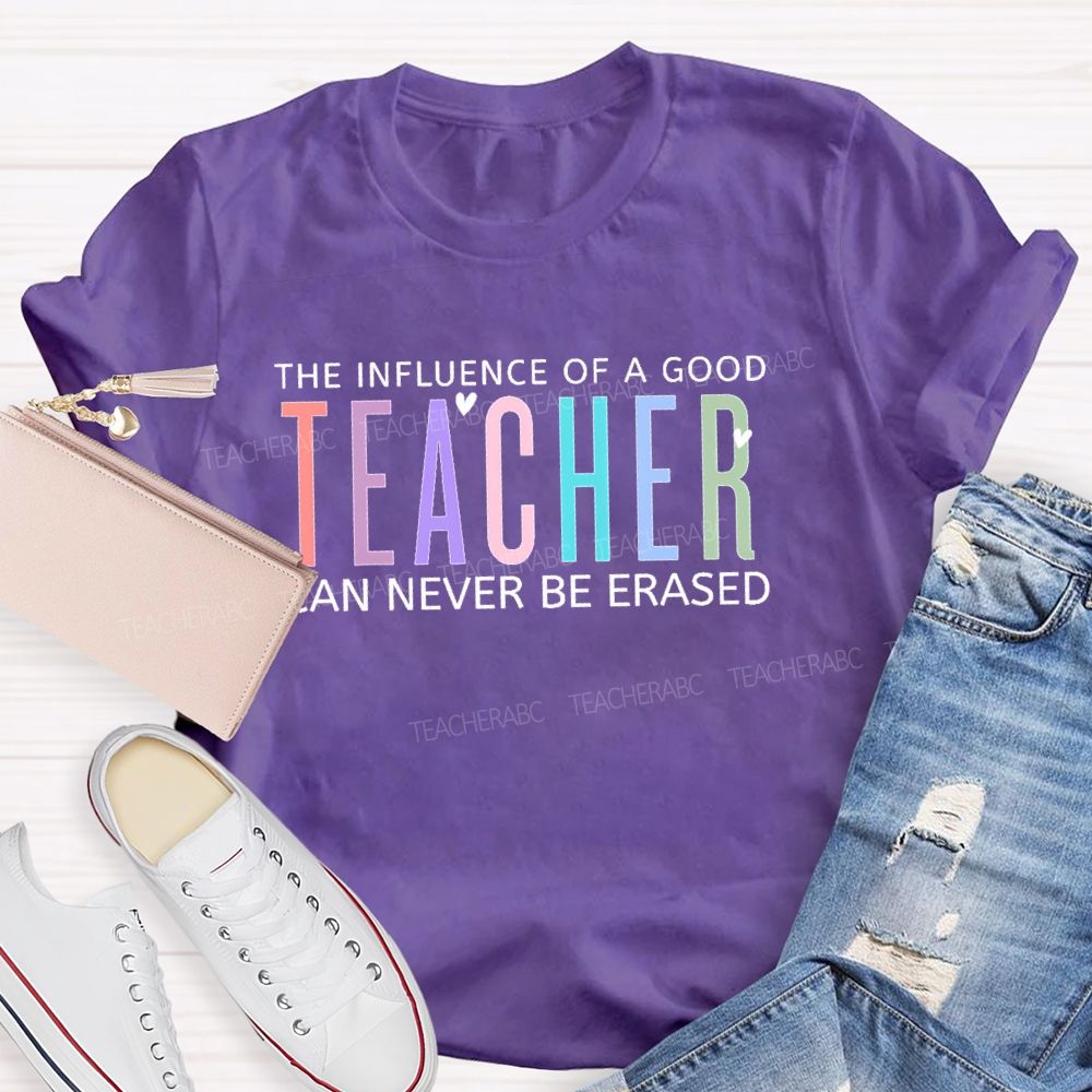 The Influence Of A Good Teacher Can Never Be Erased Colorful Letters Teacher T-shirt