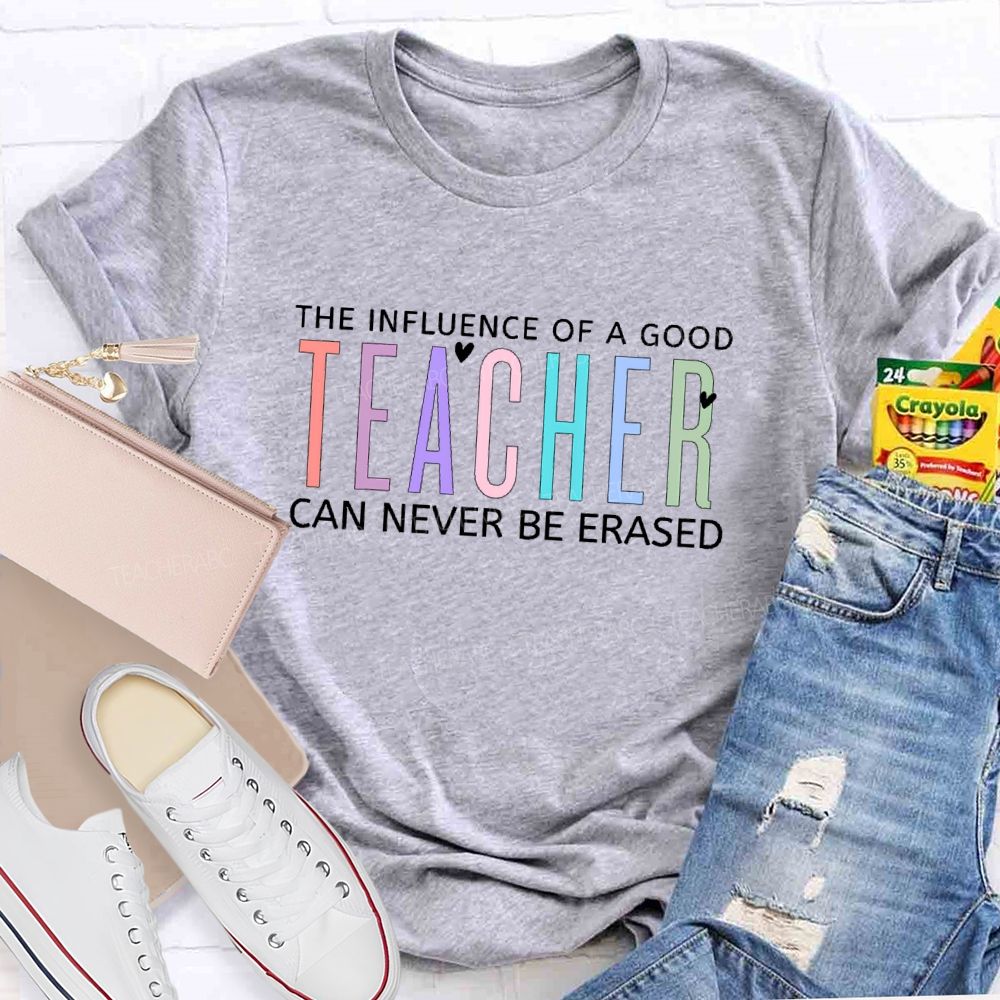The Influence Of A Good Teacher Can Never Be Erased Colorful Letters Teacher T-shirt