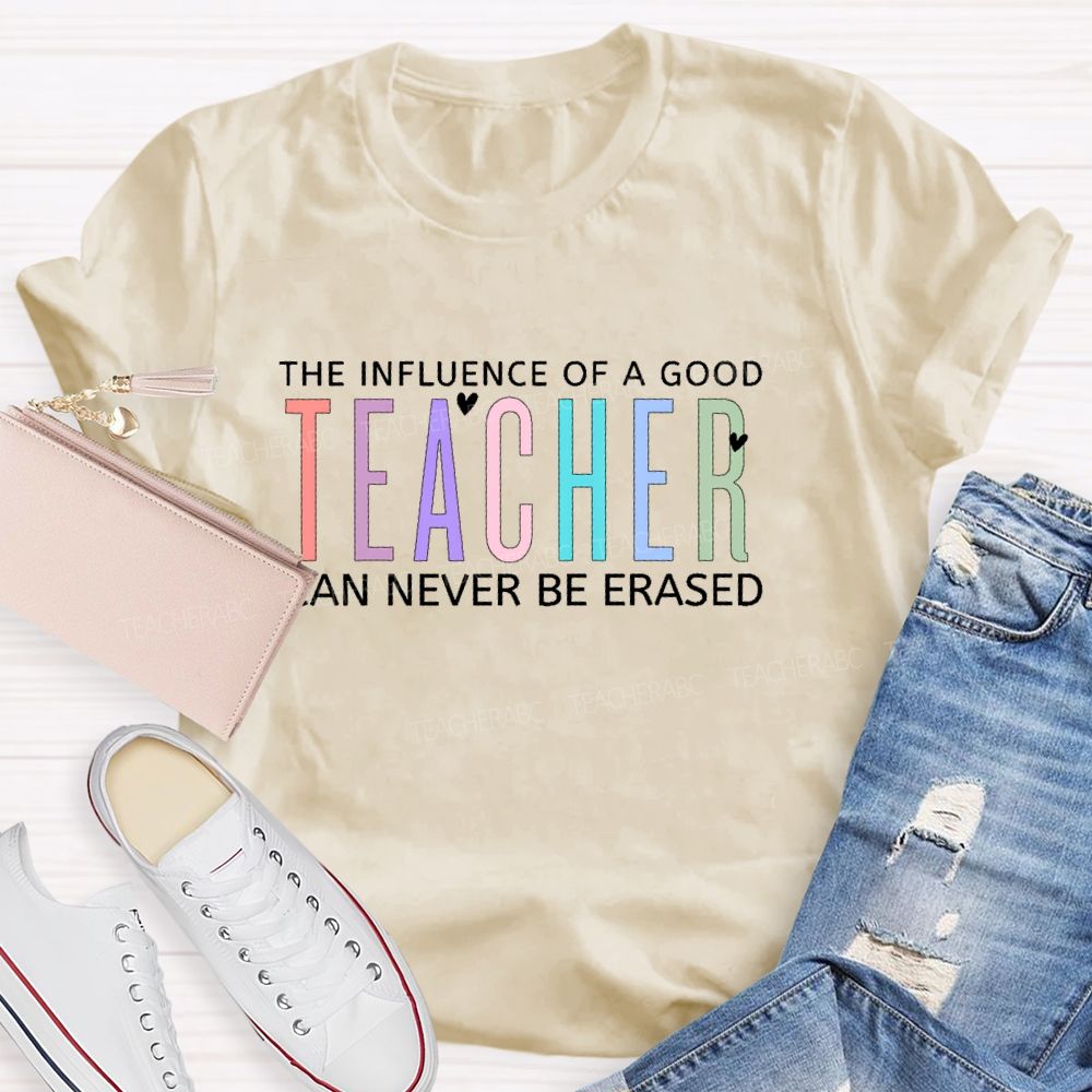 The Influence Of A Good Teacher Can Never Be Erased Colorful Letters Teacher T-shirt
