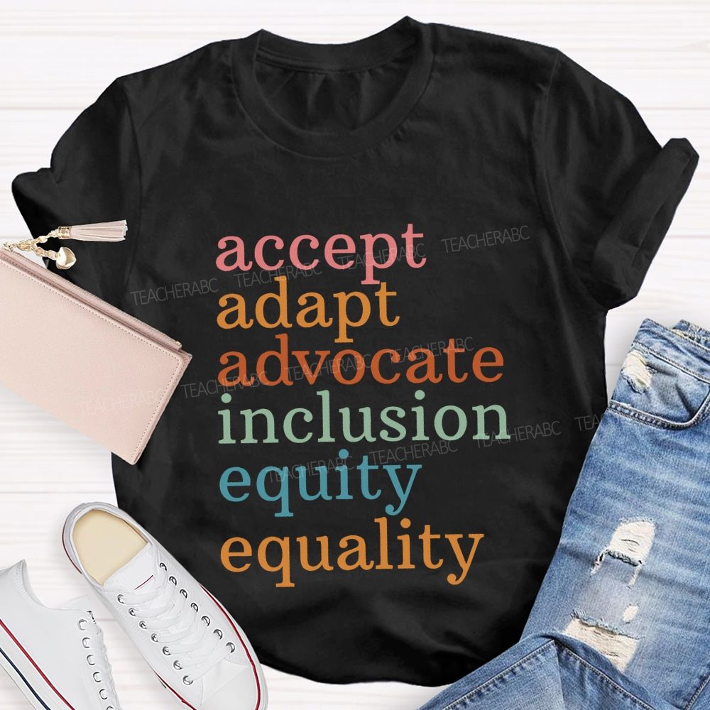 Accept Adapt Advocate Inclusion Equity Equality Teacher T-shirt