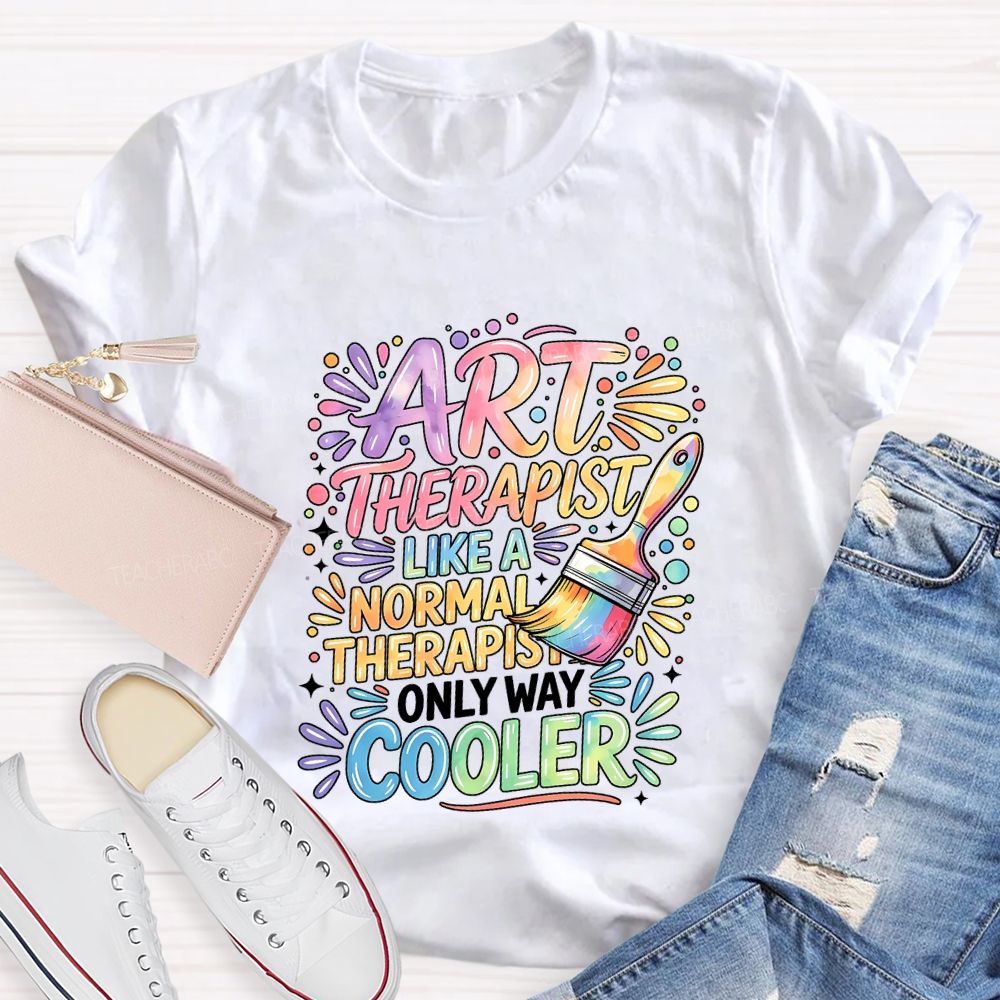 Art Teacher Like A Normal Therapist Only Way Cooler Teacher T-shirt
