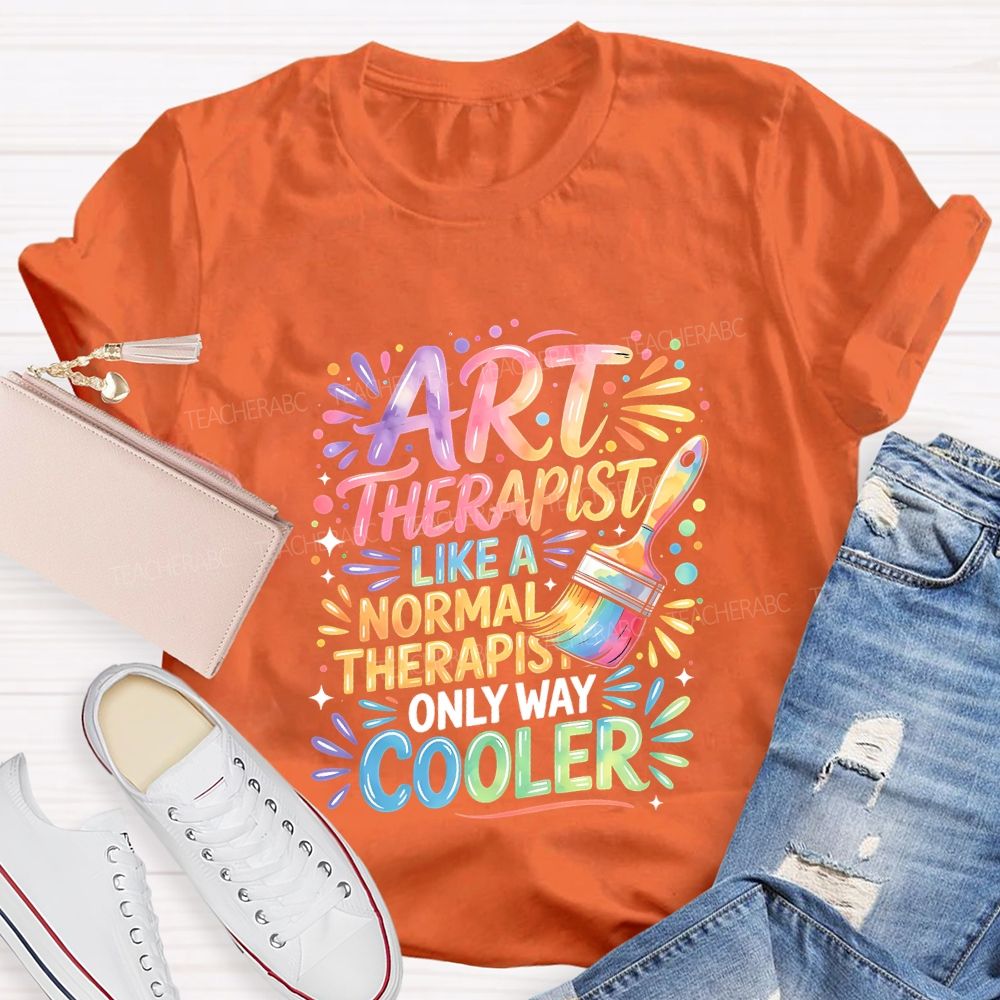 Art Teacher Like A Normal Therapist Only Way Cooler Teacher T-shirt