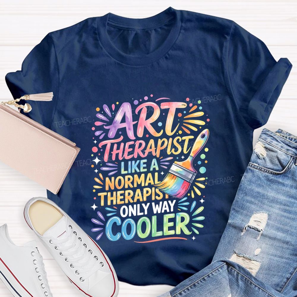 Art Teacher Like A Normal Therapist Only Way Cooler Teacher T-shirt