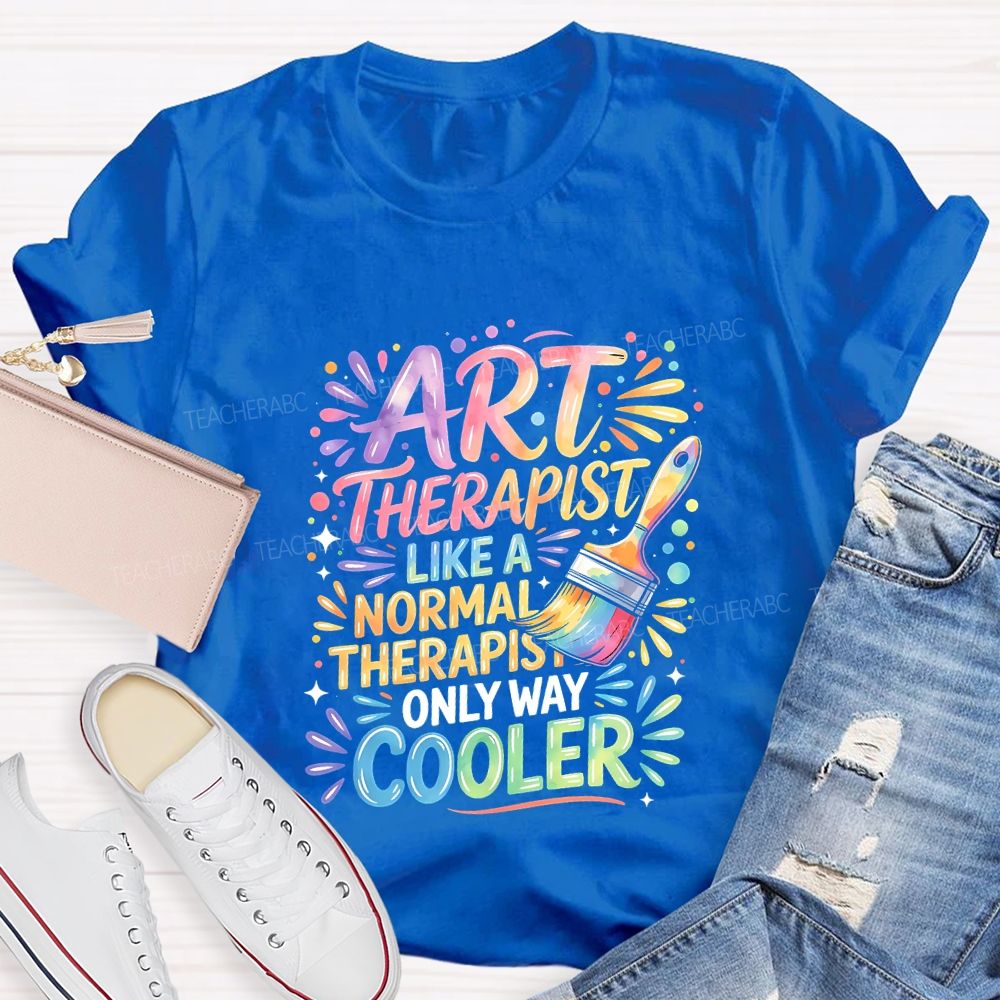 Art Teacher Like A Normal Therapist Only Way Cooler Teacher T-shirt