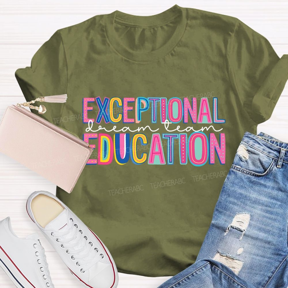 Exceptional Education Dream Team And Colored Fonts Teacher T-shirt