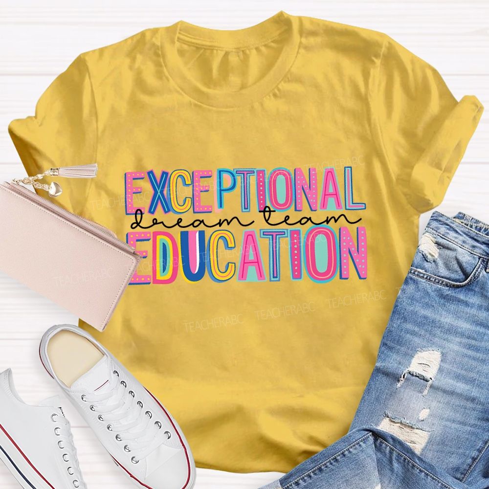 Exceptional Education Dream Team And Colored Fonts Teacher T-shirt