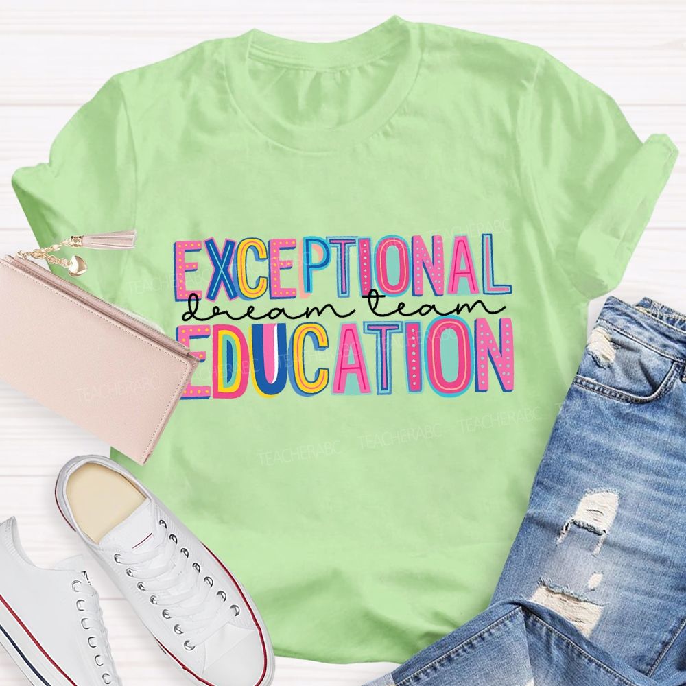 Exceptional Education Dream Team And Colored Fonts Teacher T-shirt