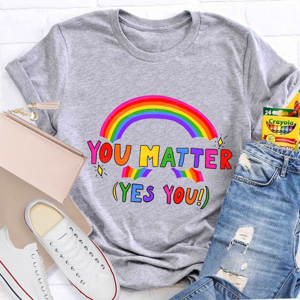 You Matter Yes You Rainbow Print Teacher T-shirt