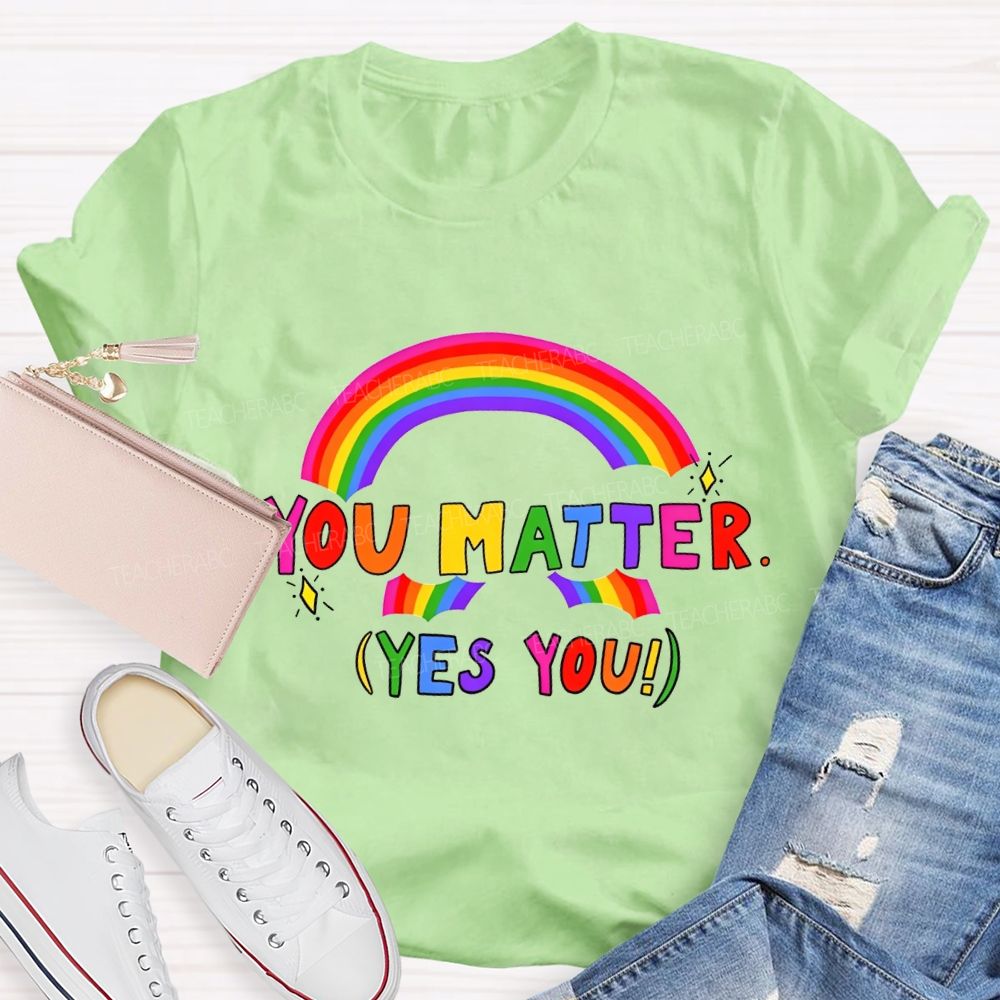 You Matter Yes You Rainbow Print Teacher T-shirt