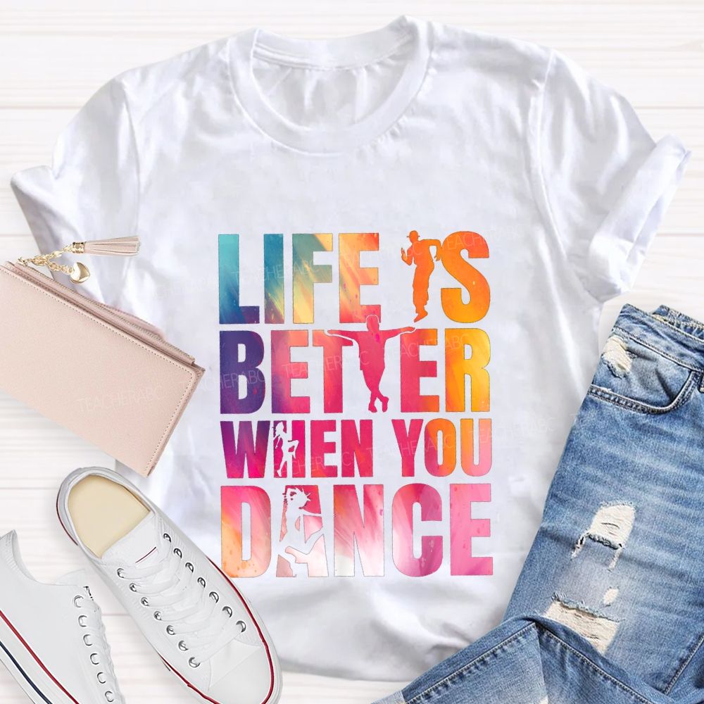 Life Is Better When You Dance Teacher T-shirt