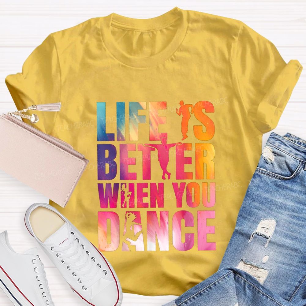 Life Is Better When You Dance Teacher T-shirt