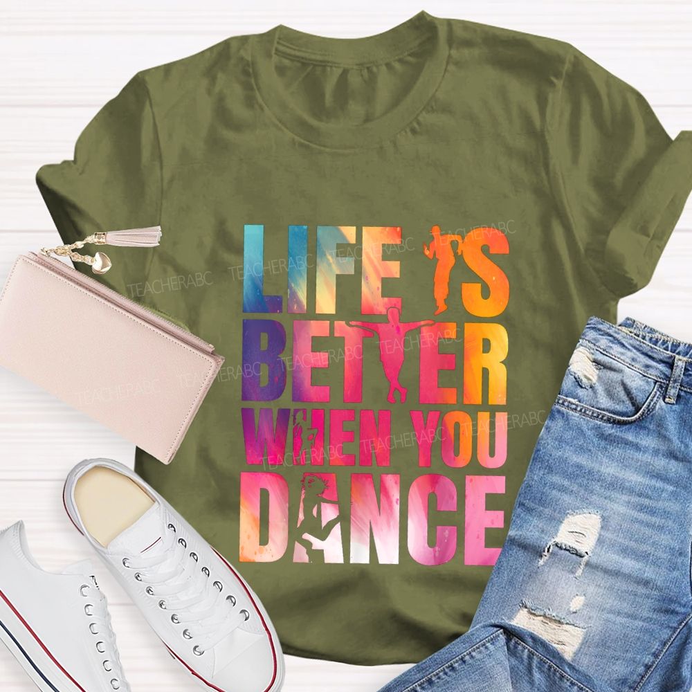 Life Is Better When You Dance Teacher T-shirt