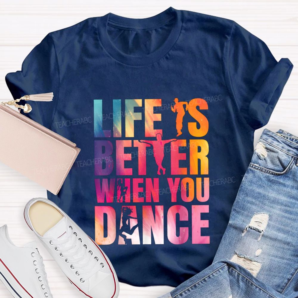 Life Is Better When You Dance Teacher T-shirt