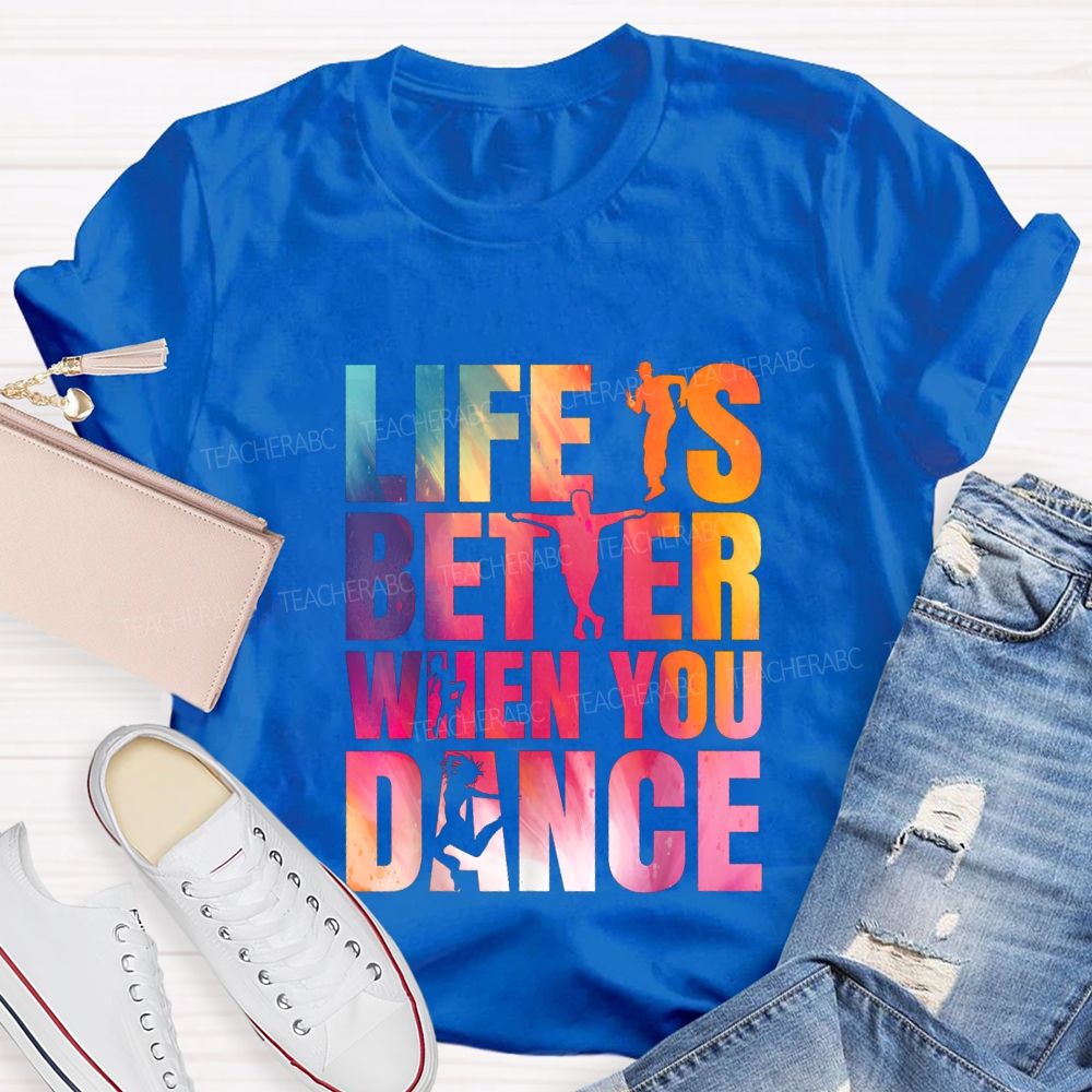 Life Is Better When You Dance Teacher T-shirt