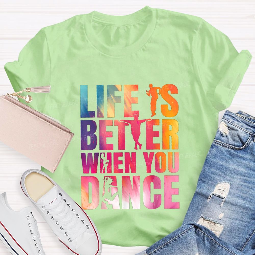 Life Is Better When You Dance Teacher T-shirt