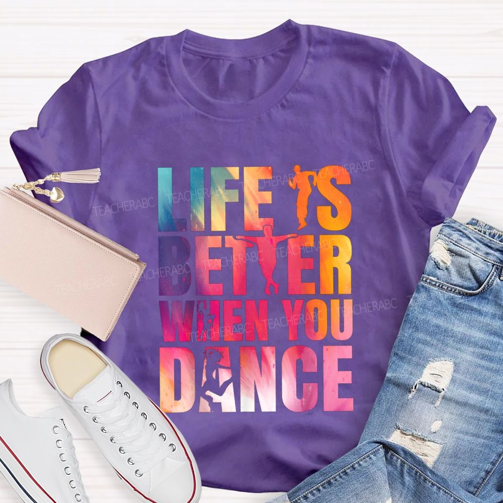 Life Is Better When You Dance Teacher T-shirt
