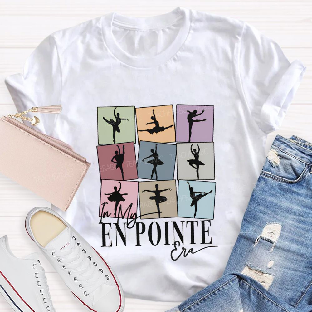 In My En Pointe Era Dance Teacher T-shirt