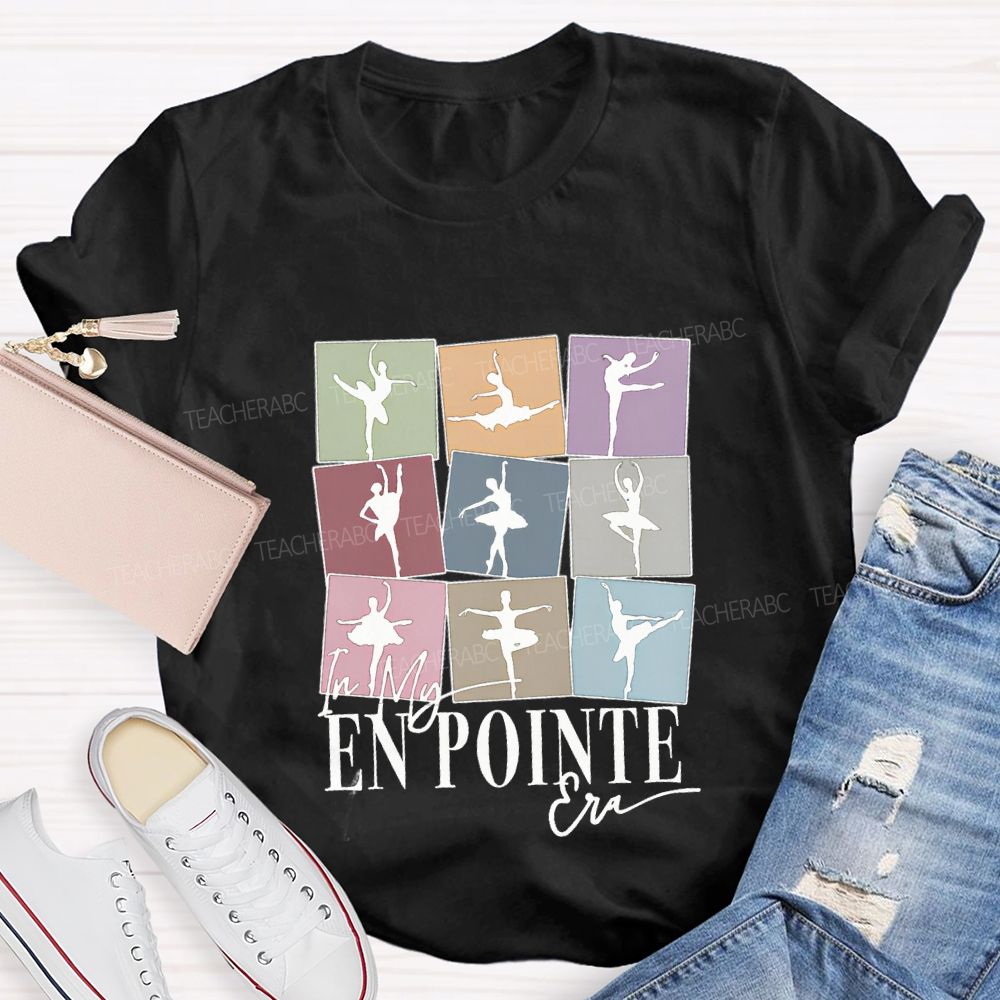 In My En Pointe Era Dance Teacher T-shirt