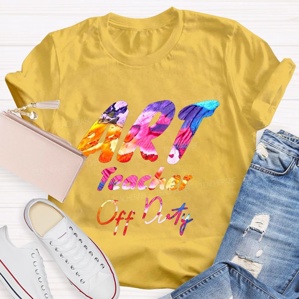 Art Teacher Off Duty Last Day Teacher T-shirt