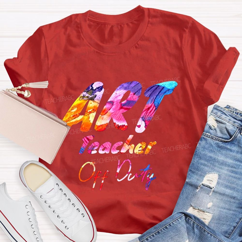 Art Teacher Off Duty Last Day Teacher T-shirt