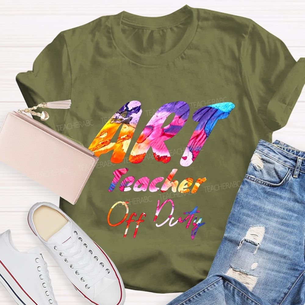 Art Teacher Off Duty Last Day Teacher T-shirt