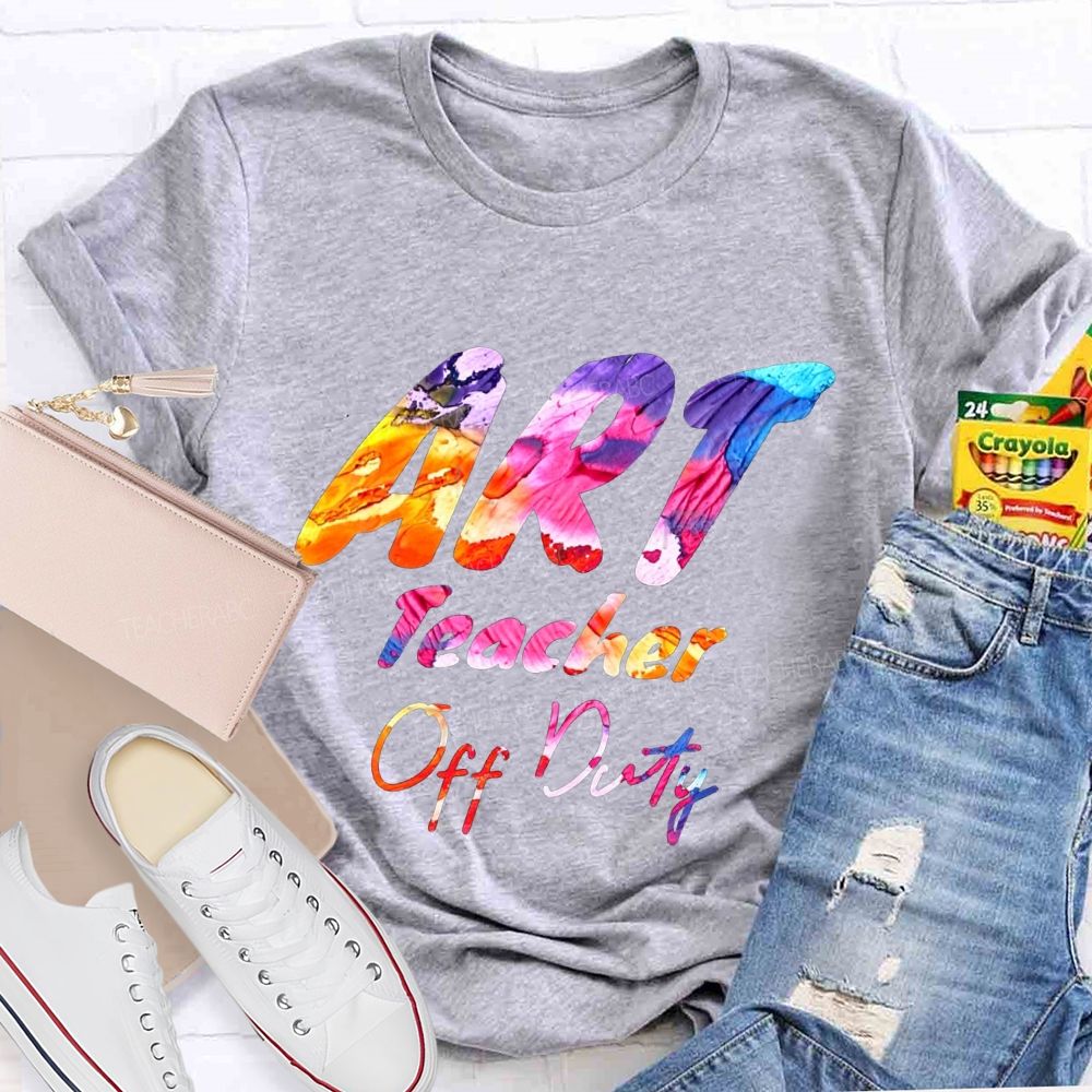 Art Teacher Off Duty Last Day Teacher T-shirt