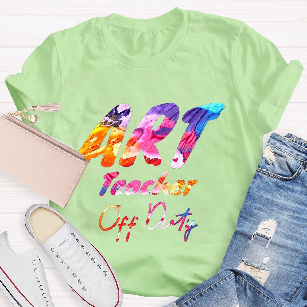 Art Teacher Off Duty Last Day Teacher T-shirt