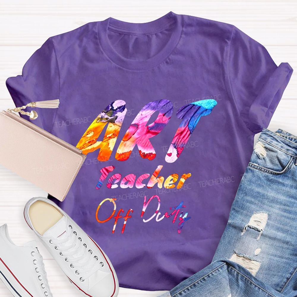 Art Teacher Off Duty Last Day Teacher T-shirt