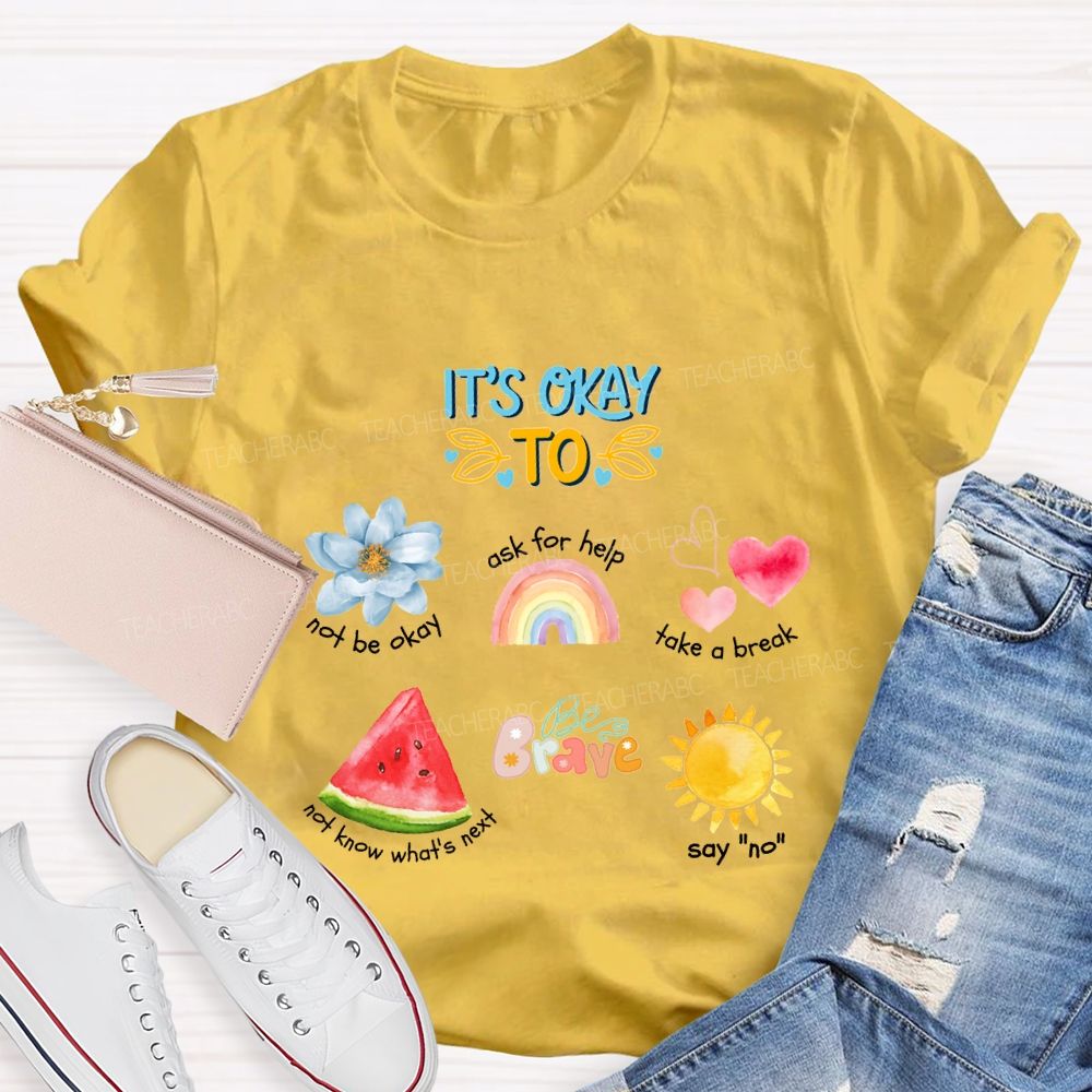 It'S Okay To Not Be Okay Ask For Help Take A Break Teacher T-shirt