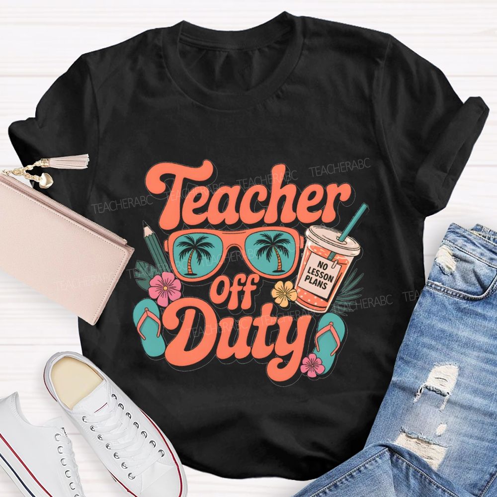 Teacher Off Duty No Lesson Plans Teacher T-shirt