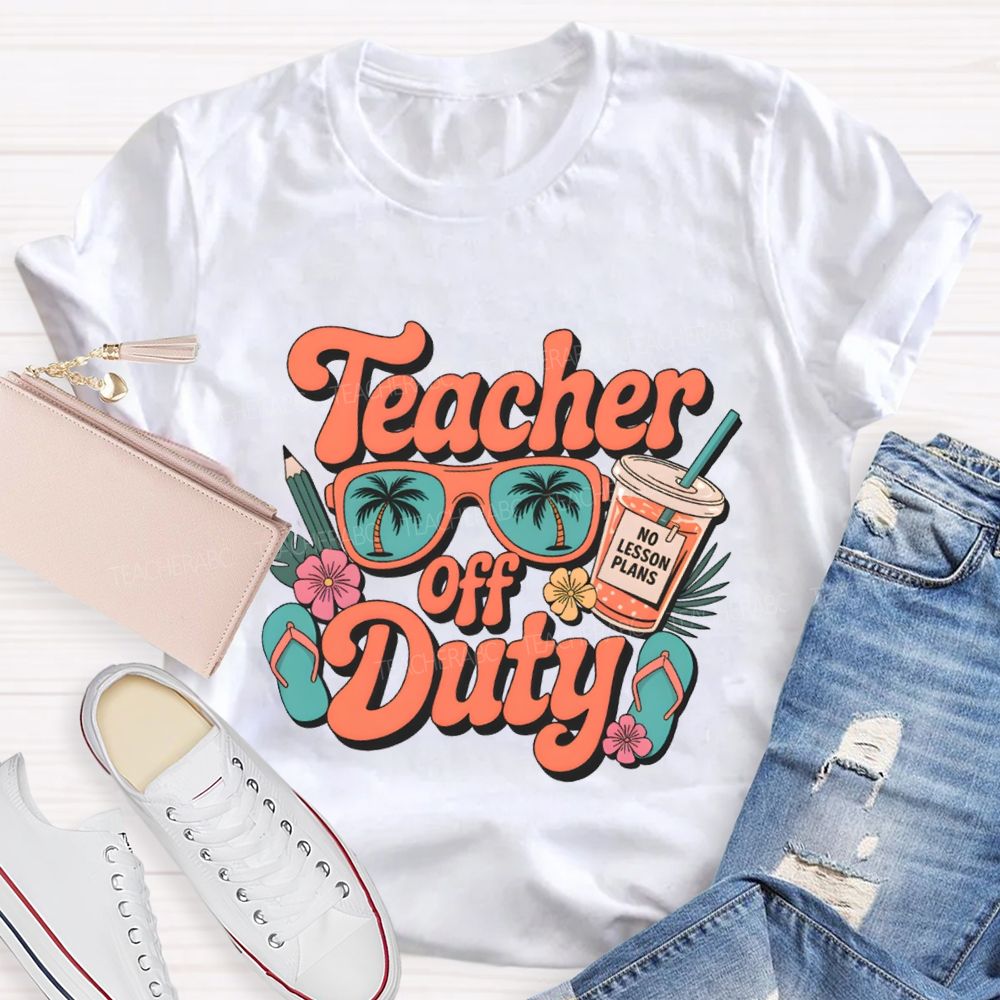 Teacher Off Duty No Lesson Plans Teacher T-shirt