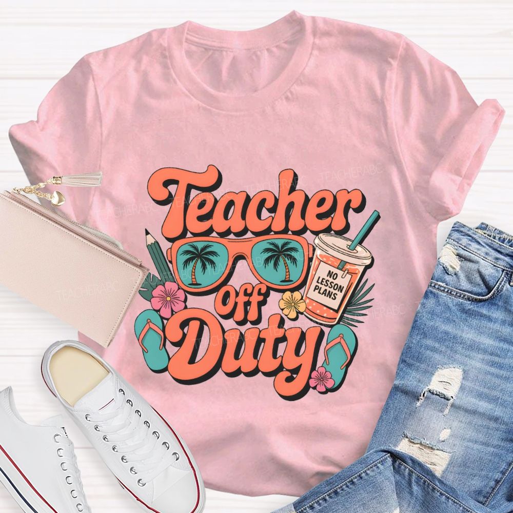 Teacher Off Duty No Lesson Plans Teacher T-shirt