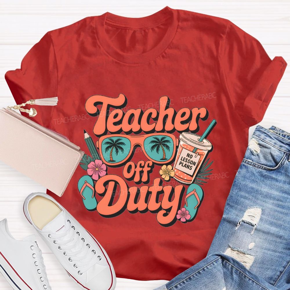 Teacher Off Duty No Lesson Plans Teacher T-shirt