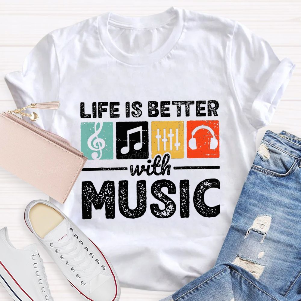 Life Is Better With Music Teacher T-shirt