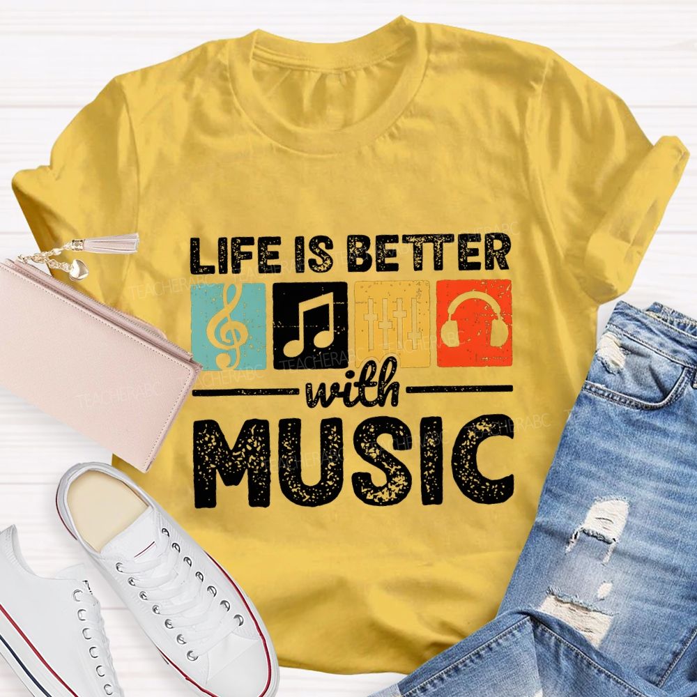 Life Is Better With Music Teacher T-shirt