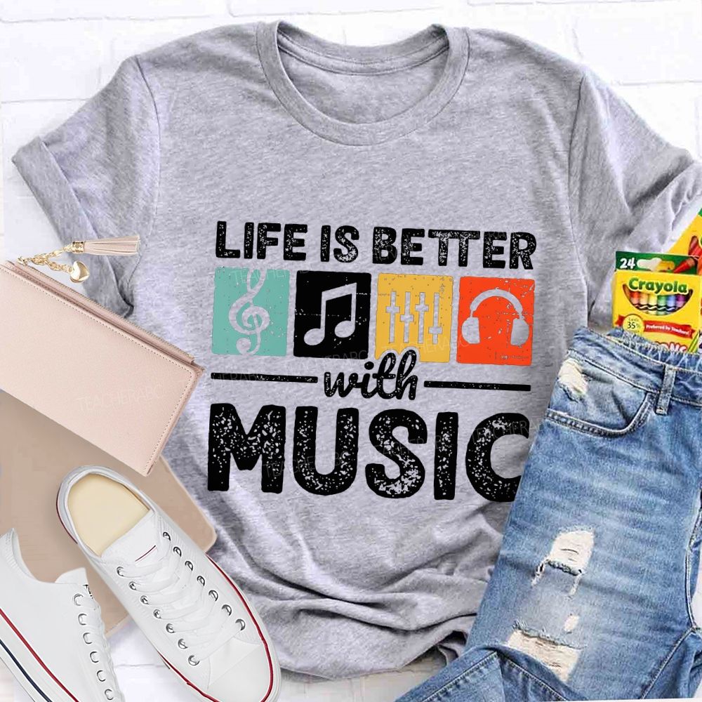 Life Is Better With Music Teacher T-shirt